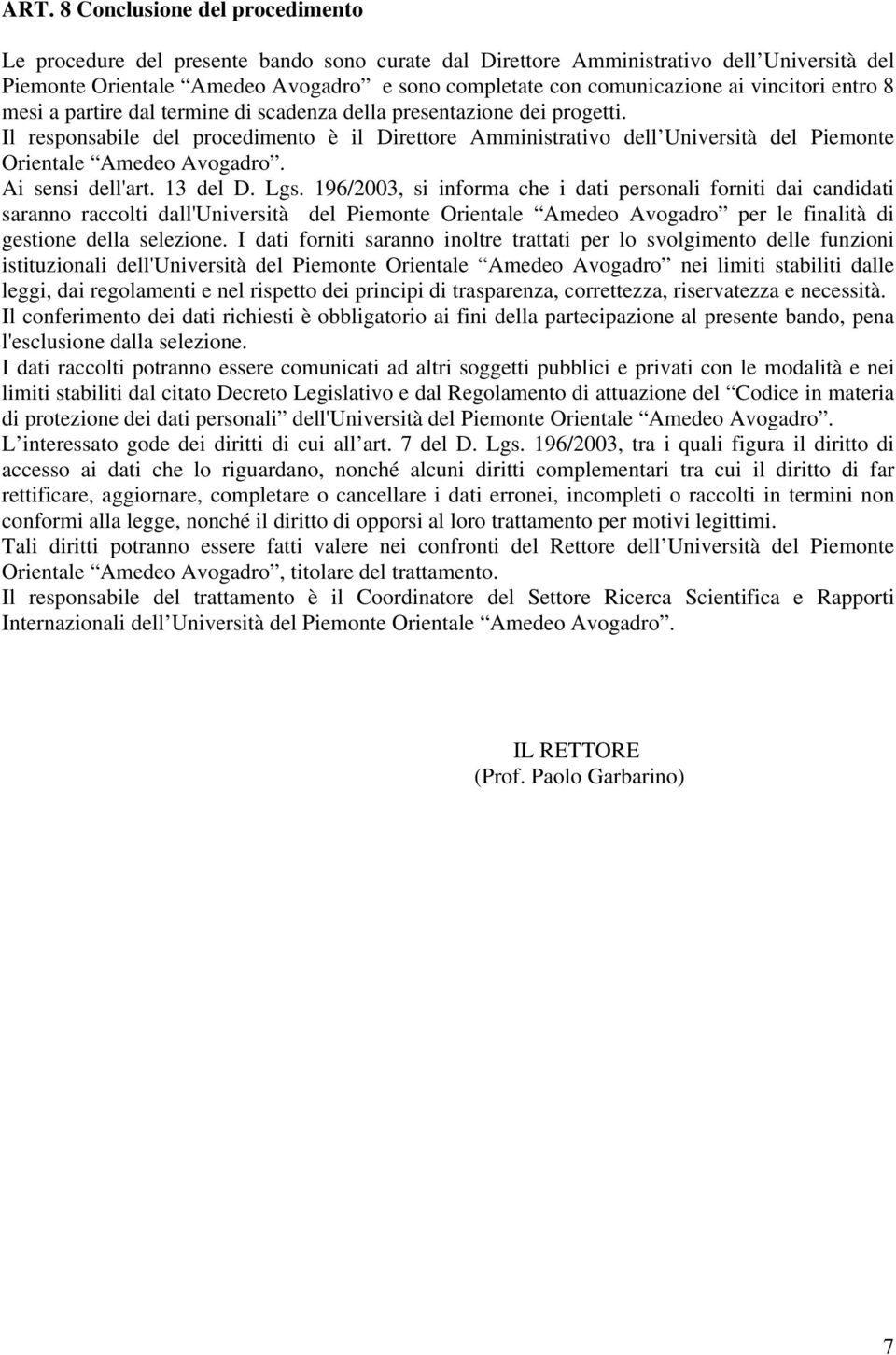 Il responsabile del procedimento è il Direttore Amministrativo dell Università del Piemonte Orientale Amedeo Avogadro. Ai sensi dell'art. 13 del D. Lgs.