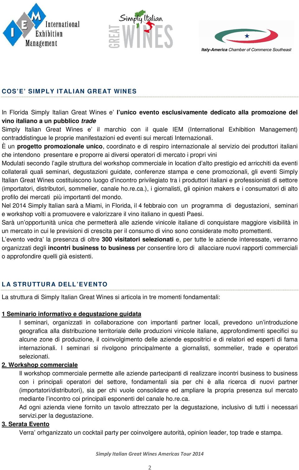 È un progetto promozionale unico, coordinato e di respiro internazionale al servizio dei produttori italiani che intendono presentare e proporre ai diversi operatori di mercato i propri vini Modulati