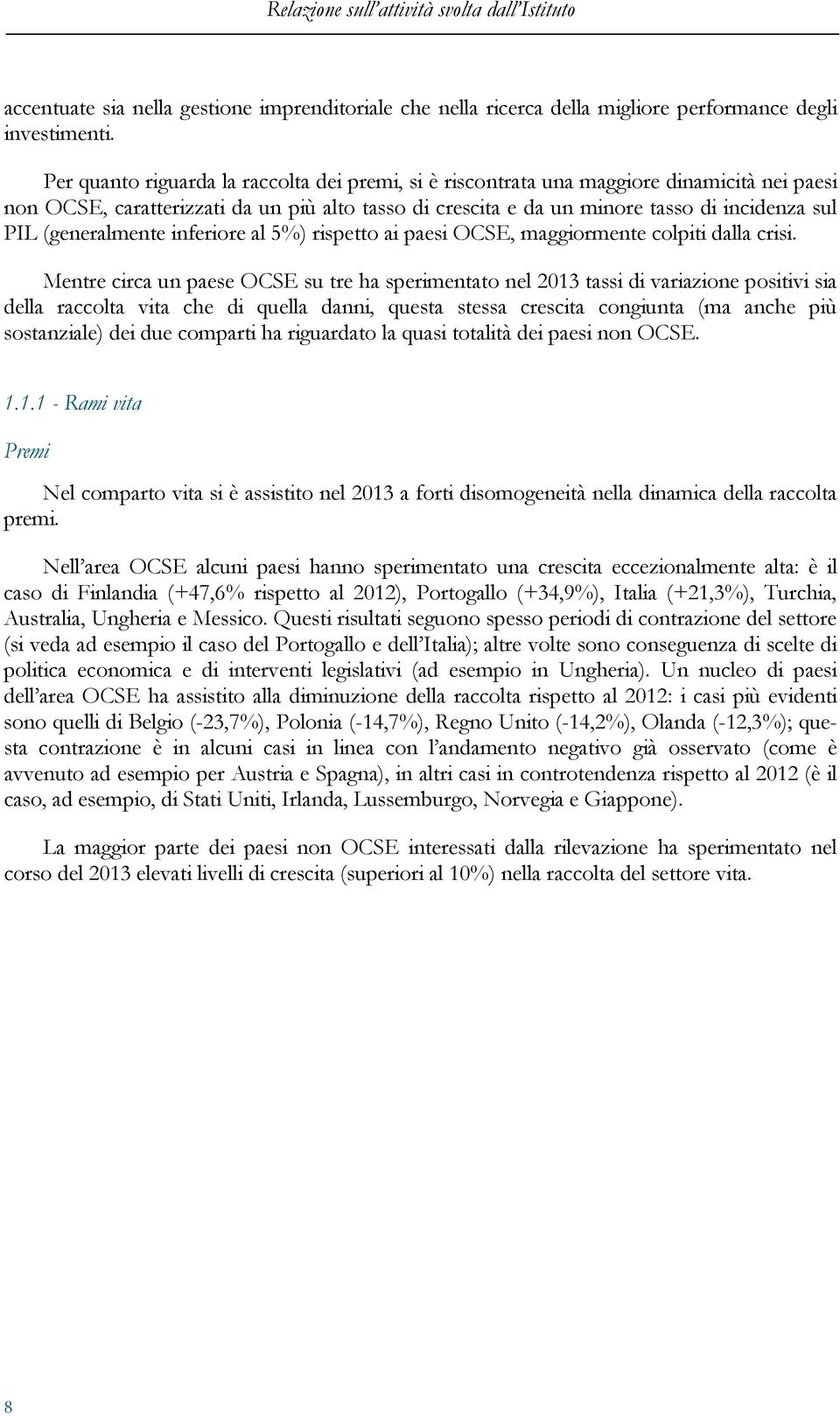 (generalmente inferiore al 5%) rispetto ai paesi OCSE, maggiormente colpiti dalla crisi.