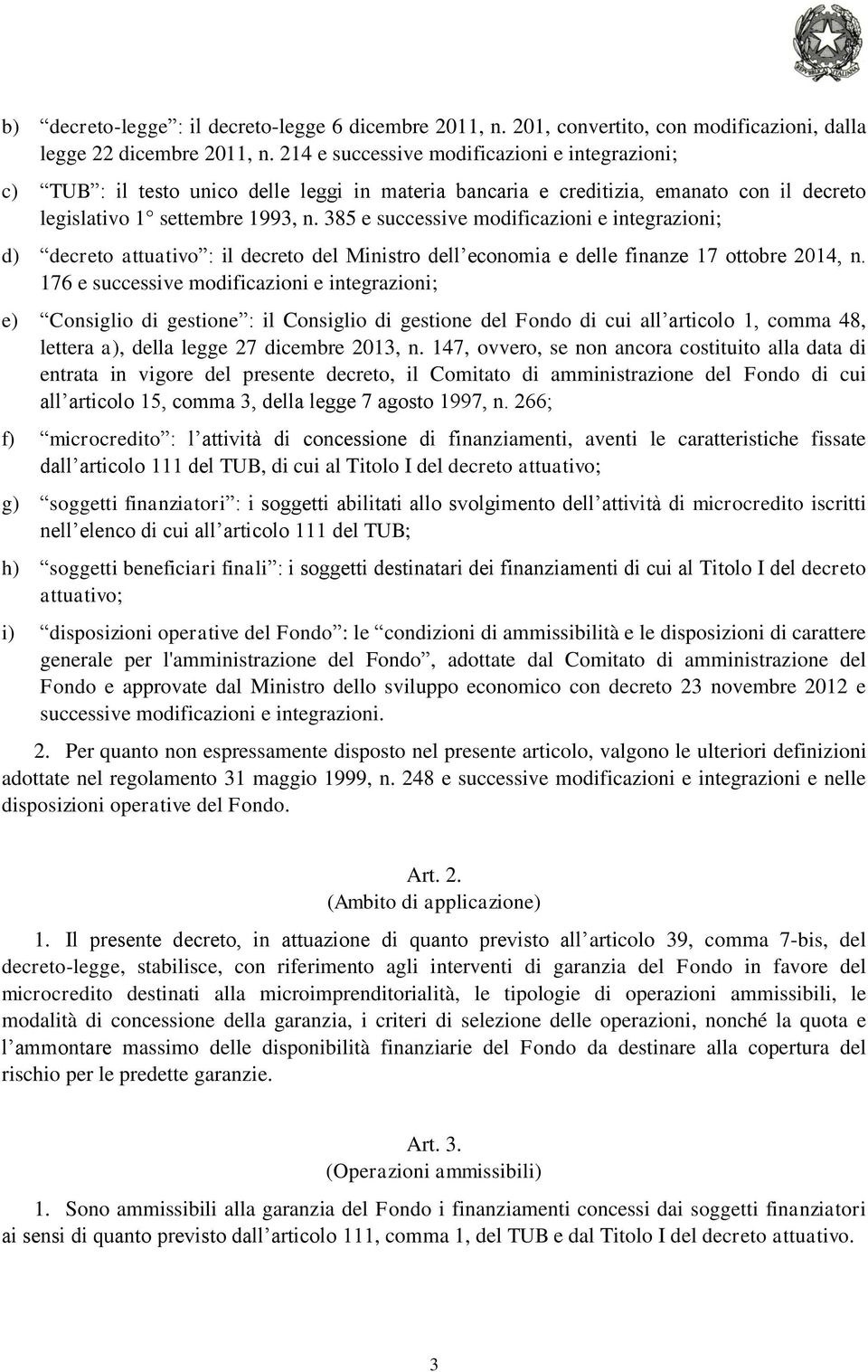 385 e successive modificazioni e integrazioni; d) decreto attuativo : il decreto del Ministro dell economia e delle finanze 17 ottobre 2014, n.