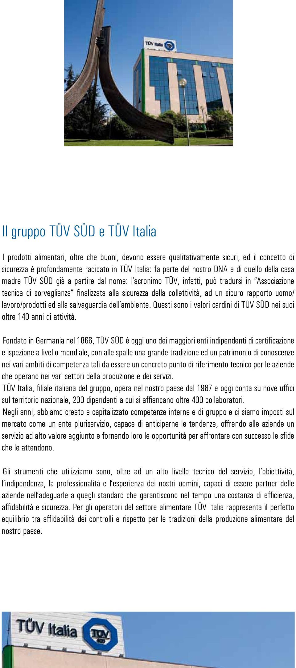 sicuro rapporto uomo/ lavoro/prodotti ed alla salvaguardia dell ambiente. Questi sono i valori cardini di TÜV SÜD nei suoi oltre 140 anni di attività.