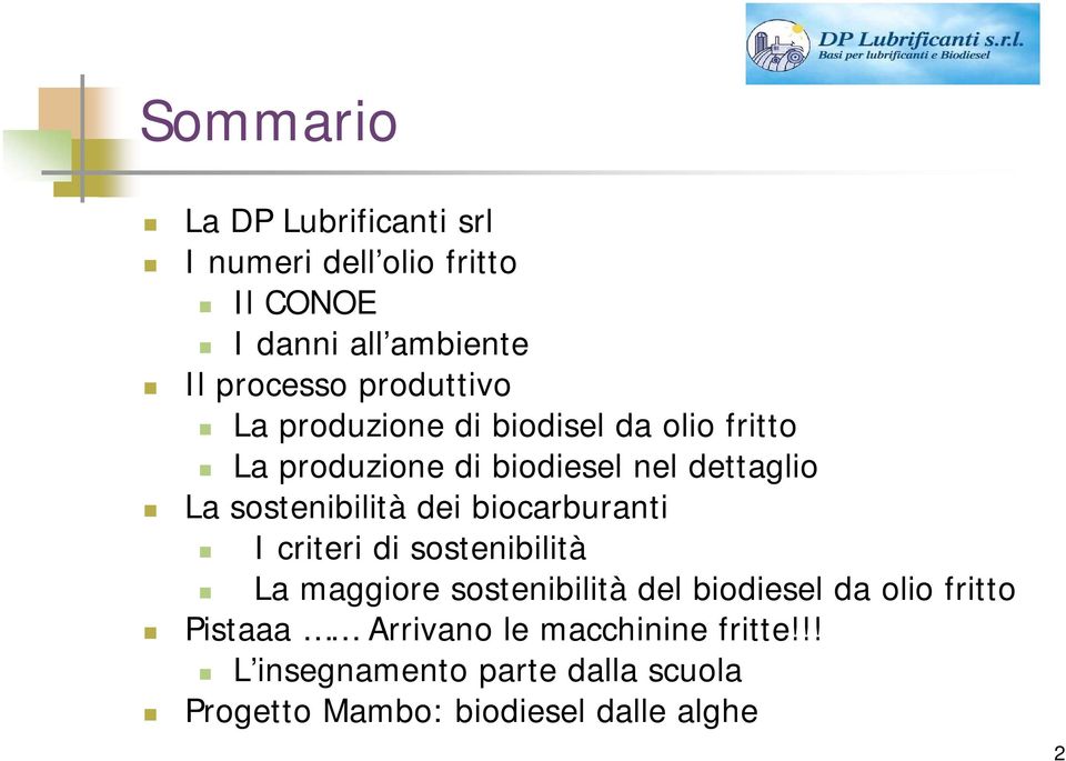 sostenibilità dei biocarburanti I criteri di sostenibilità La maggiore sostenibilità del biodiesel da