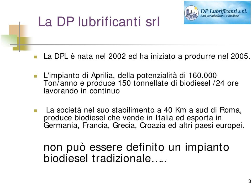 000 Ton/anno e produce 150 tonnellate di biodiesel /24 ore lavorando in continuo La società nel suo