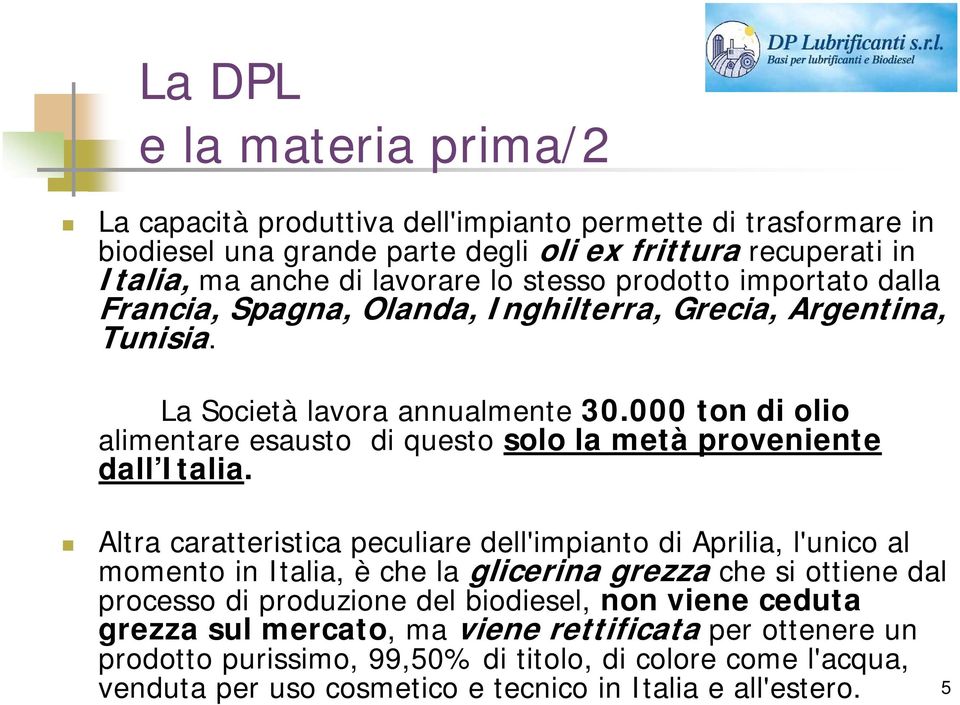 000 ton di olio alimentare esausto di questo solo la metà proveniente dall Italia.