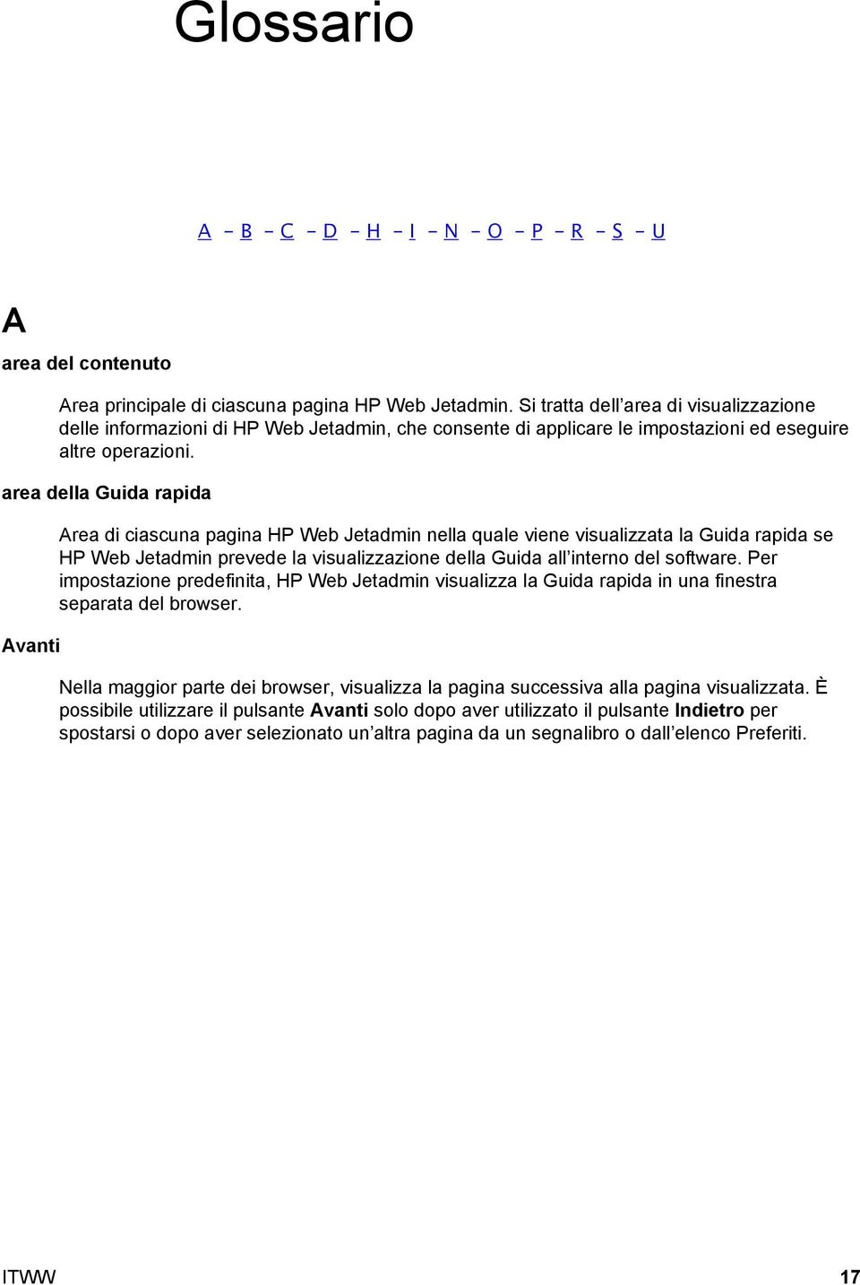 area della Guida rapida Avanti Area di ciascuna pagina HP Web Jetadmin nella quale viene visualizzata la Guida rapida se HP Web Jetadmin prevede la visualizzazione della Guida all interno del