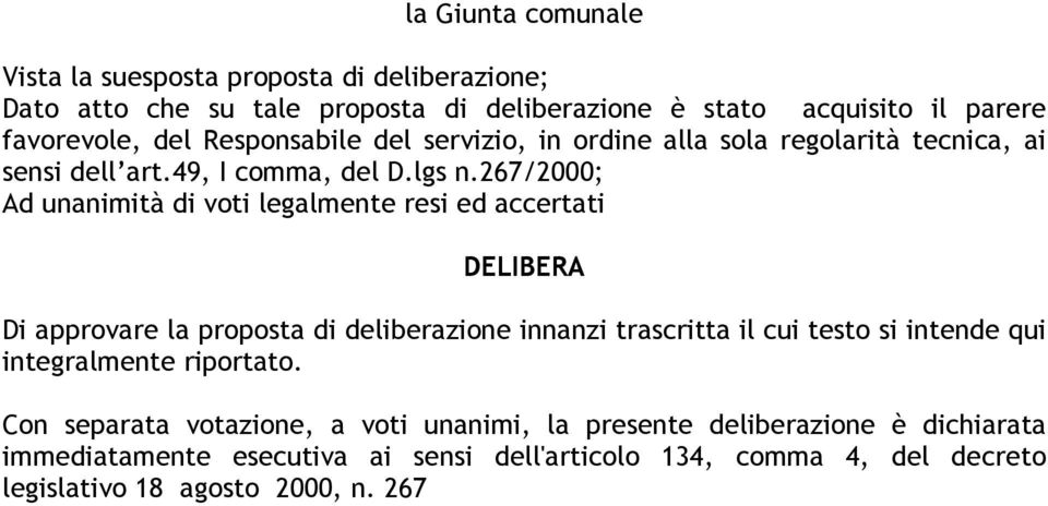 267/2000; Ad unanimità di voti legalmente resi ed accertati DELIBERA Di approvare la proposta di deliberazione innanzi trascritta il cui testo si intende qui