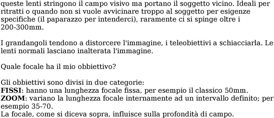 I grandangoli tendono a distorcere l'immagine, i teleobiettivi a schiacciarla. Le lenti normali lasciano inalterata l'immagine. Quale focale ha il mio obbiettivo?