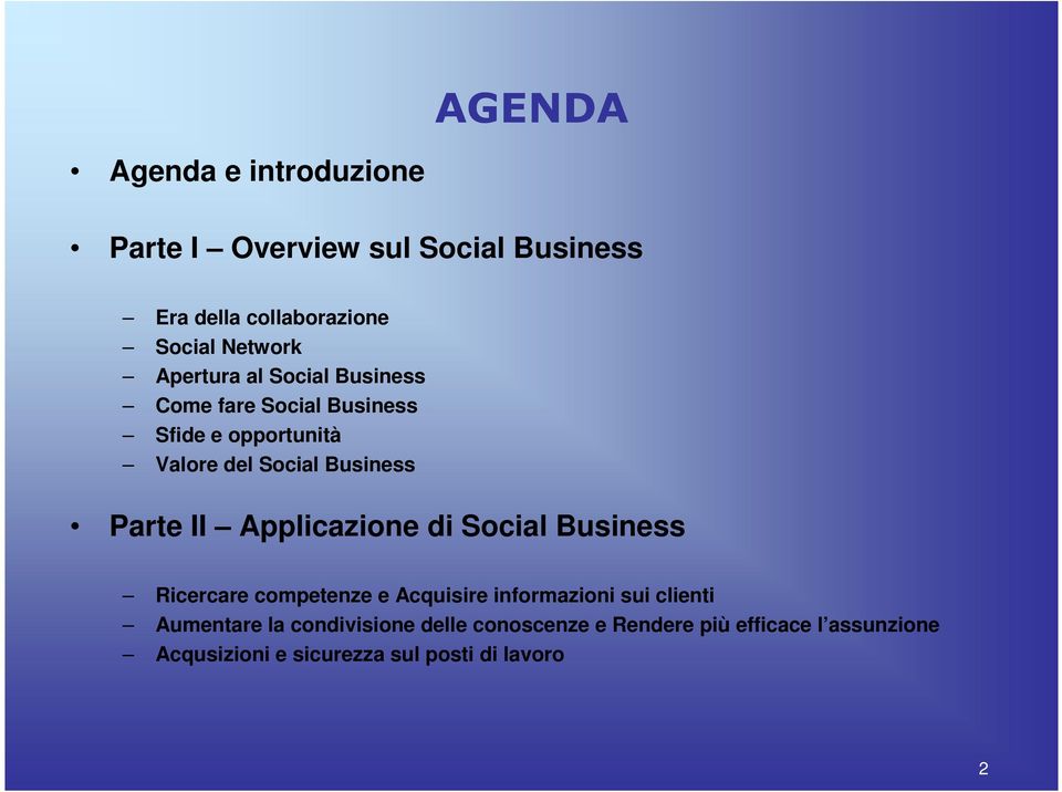 II Applicazione di Social Business Ricercare competenze e Acquisire informazioni sui clienti Aumentare la