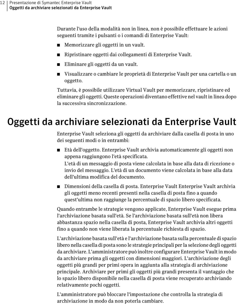 Visualizzare o cambiare le proprietà di Enterprise Vault per una cartella o un oggetto. Tuttavia, è possibile utilizzare Virtual Vault per memorizzare, ripristinare ed eliminare gli oggetti.