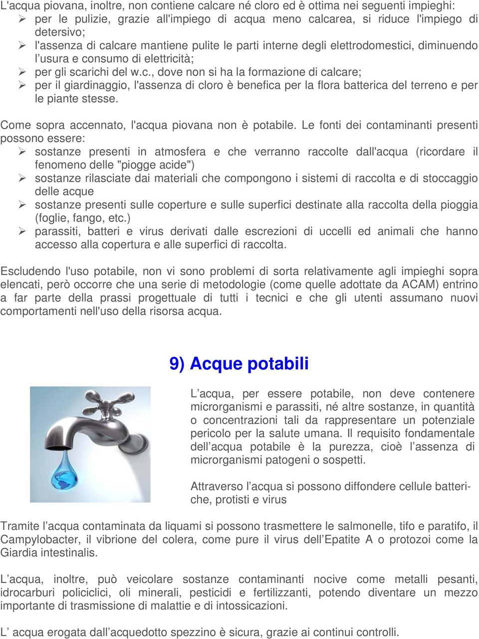 Come sopra accennato, l'acqua piovana non è potabile.