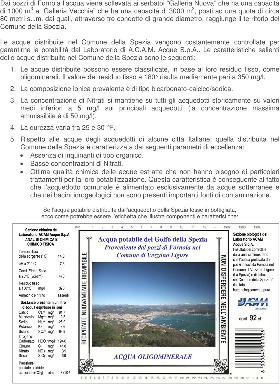 Le acque distribuite nel Comune della Spezia vengono costantemente controllate per garantirne la potabilità dal Laboratorio di A.