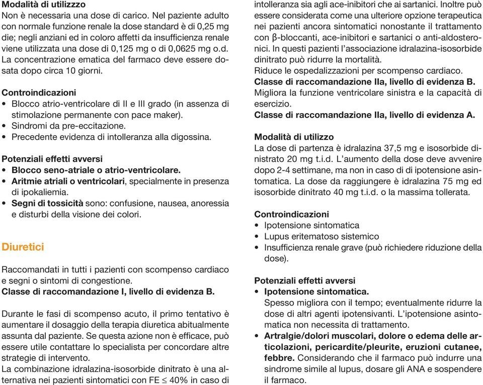 Controindicazioni Blocco atrio-ventricolare di II e III grado (in assenza di stimolazione permanente con pace maker). Sindromi da pre-eccitazione. Precedente evidenza di intolleranza alla digossina.