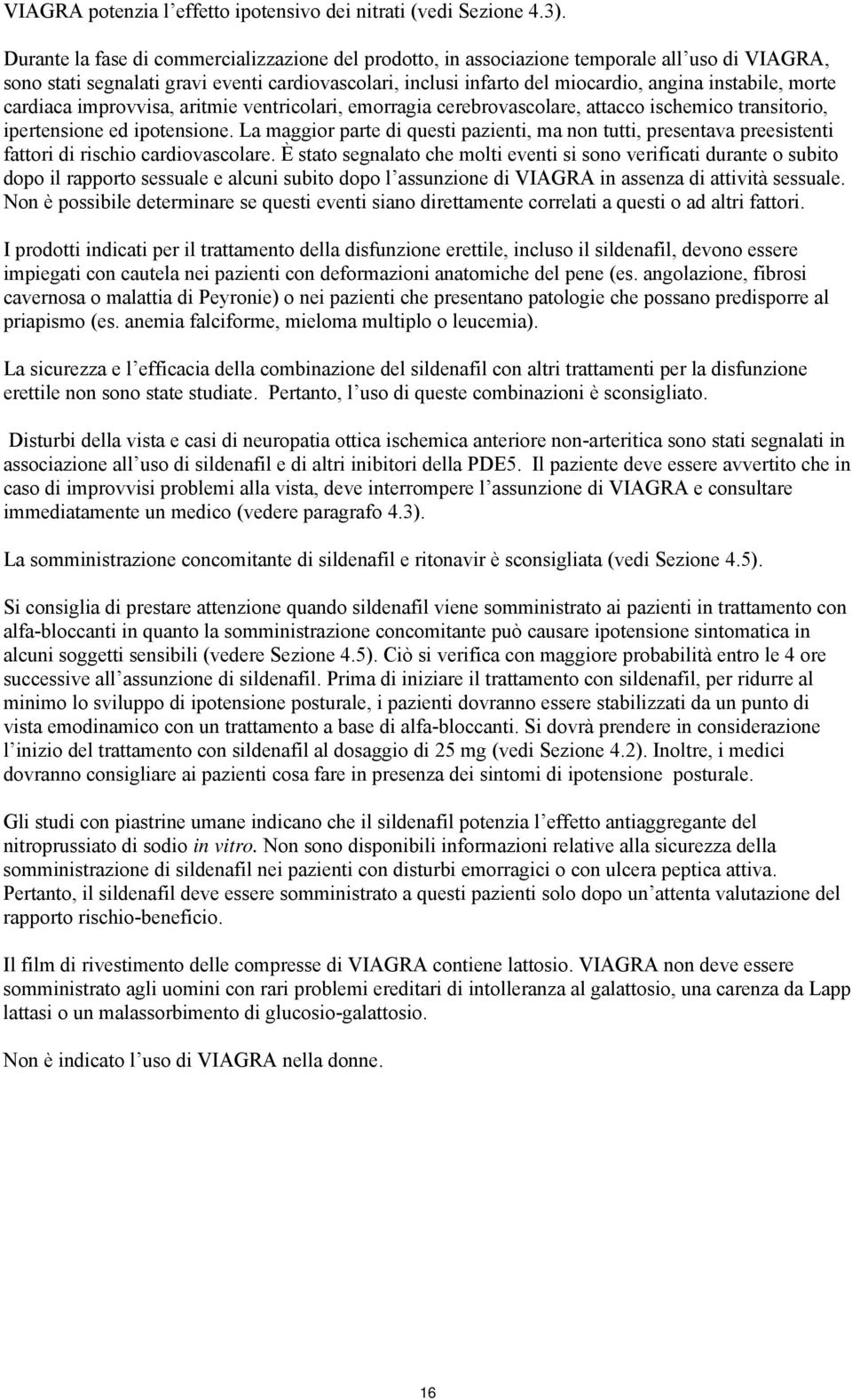 morte cardiaca improvvisa, aritmie ventricolari, emorragia cerebrovascolare, attacco ischemico transitorio, ipertensione ed ipotensione.