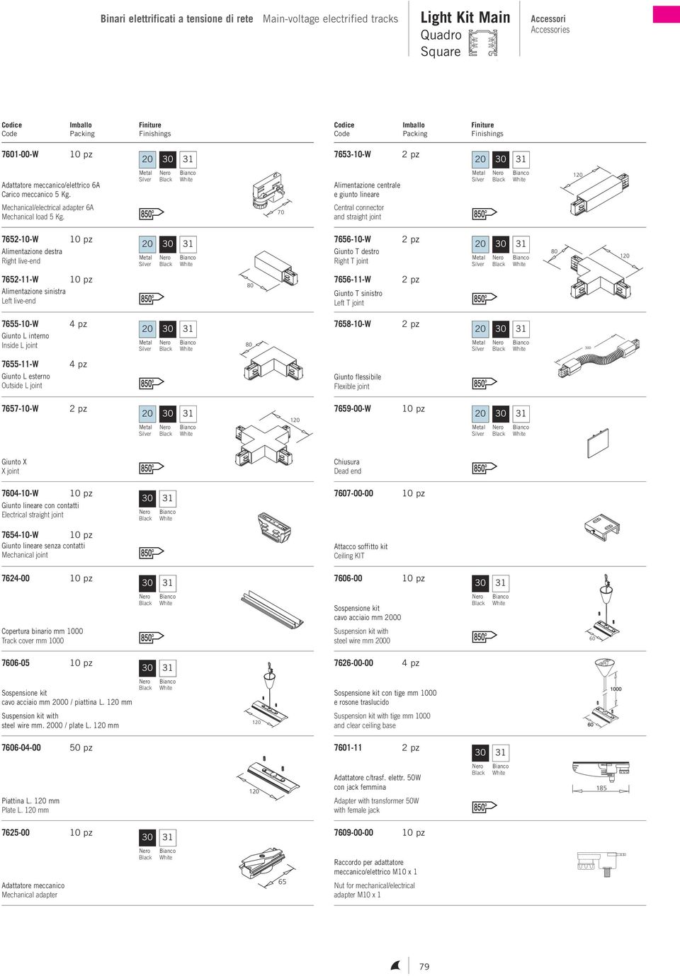 70 Alimentazione centrale e giunto lineare Central connector and straight joint 1 7652-10-W Alimentazione destra Right live-end 7656-10-W Giunto T destro Right T joint 1 7652-11-W Alimentazione