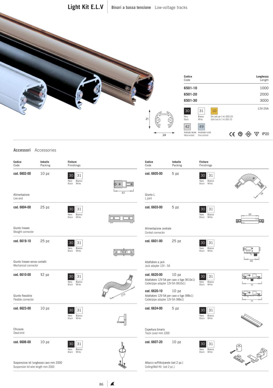 6604-00 25 pz cod. 6603-00 5 pz Giunto lineare Straight connector Alimentazione centrale Central connector cod. 6619-10 25 pz cod.