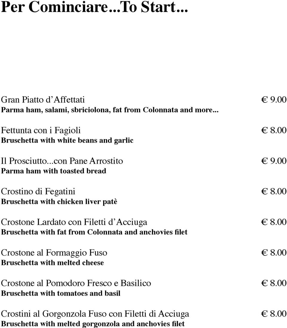 ..con Pane Arrostito Parma ham with toasted bread Crostino di Fegatini Bruschetta with chicken liver patè Crostone Lardato con Filetti d Acciuga Bruschetta