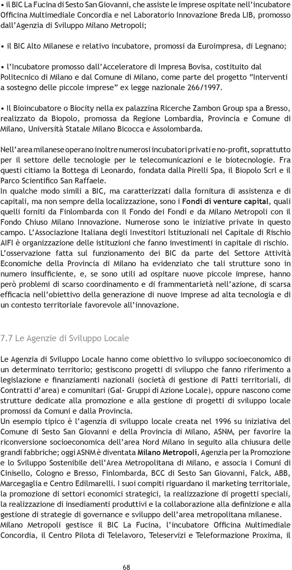 dal Comune di Milano, come parte del progetto Interventi a sostegno delle piccole imprese ex legge nazionale 266/1997.