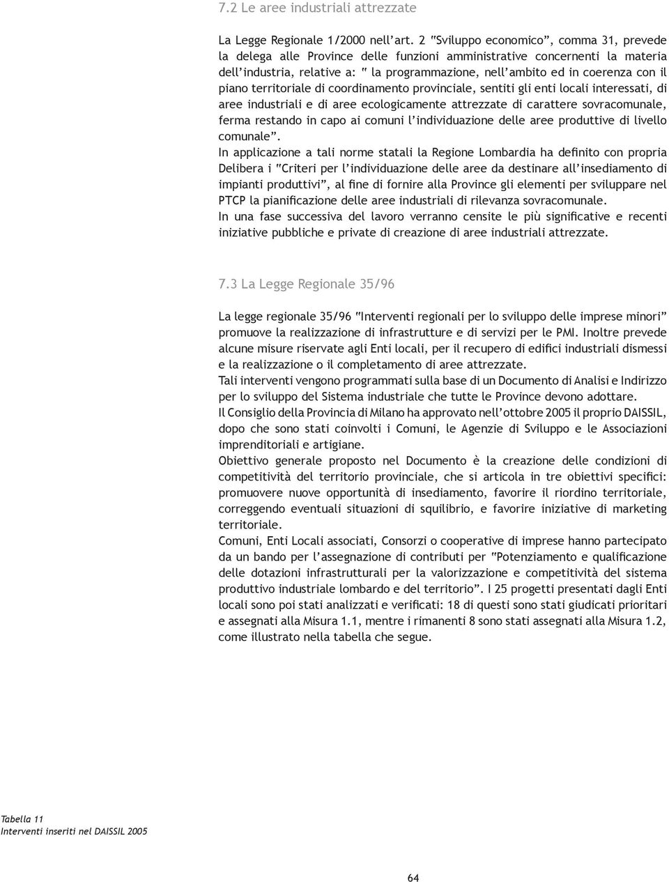 piano territoriale di coordinamento provinciale, sentiti gli enti locali interessati, di aree industriali e di aree ecologicamente attrezzate di carattere sovracomunale, ferma restando in capo ai