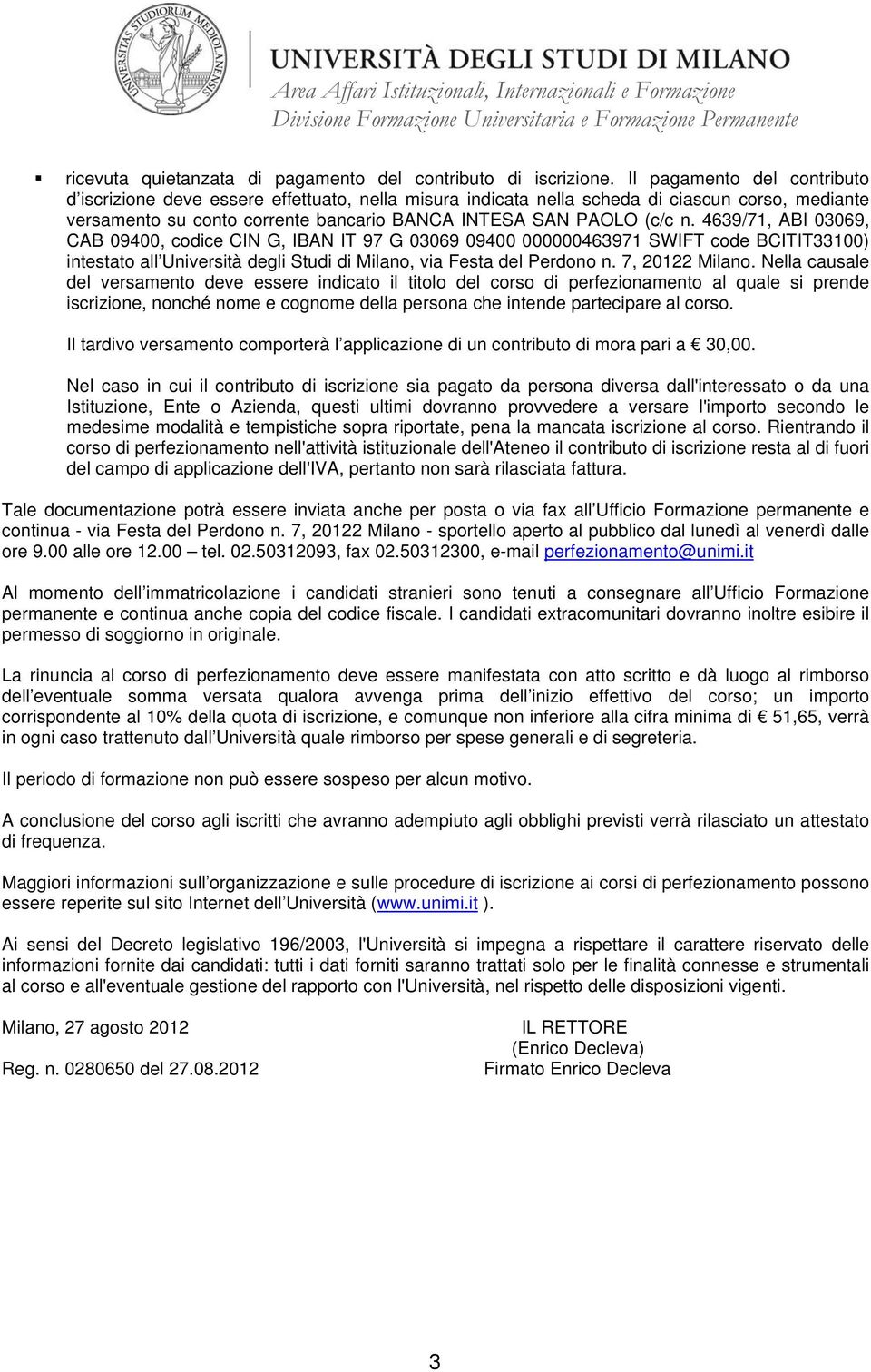 4639/71, ABI 03069, CAB 09400, codice CIN G, IBAN IT 97 G 03069 09400 000000463971 SWIFT code BCITIT33100) intestato all Università degli Studi di Milano, via Festa del Perdono n. 7, 20122 Milano.