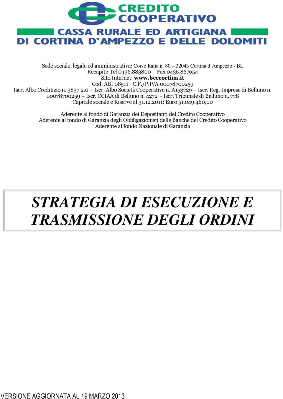 Tribunale di Belluno n. 778 Capitale sociale e Riserve al 31.12.2011: Euro 51.049.