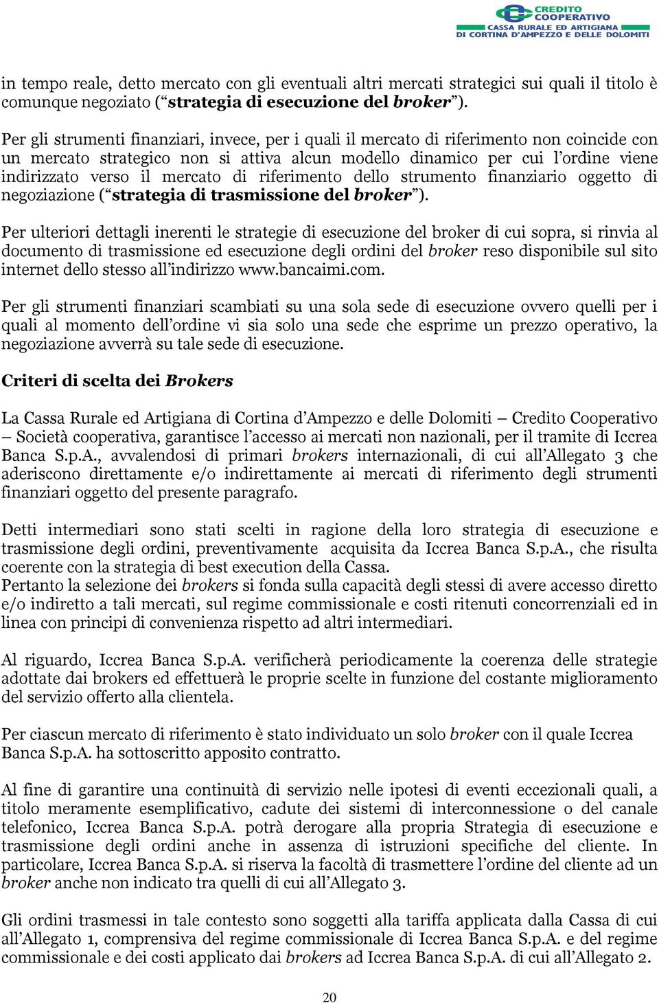 mercato di riferimento dello strumento finanziario oggetto di negoziazione ( strategia di trasmissione del broker ).