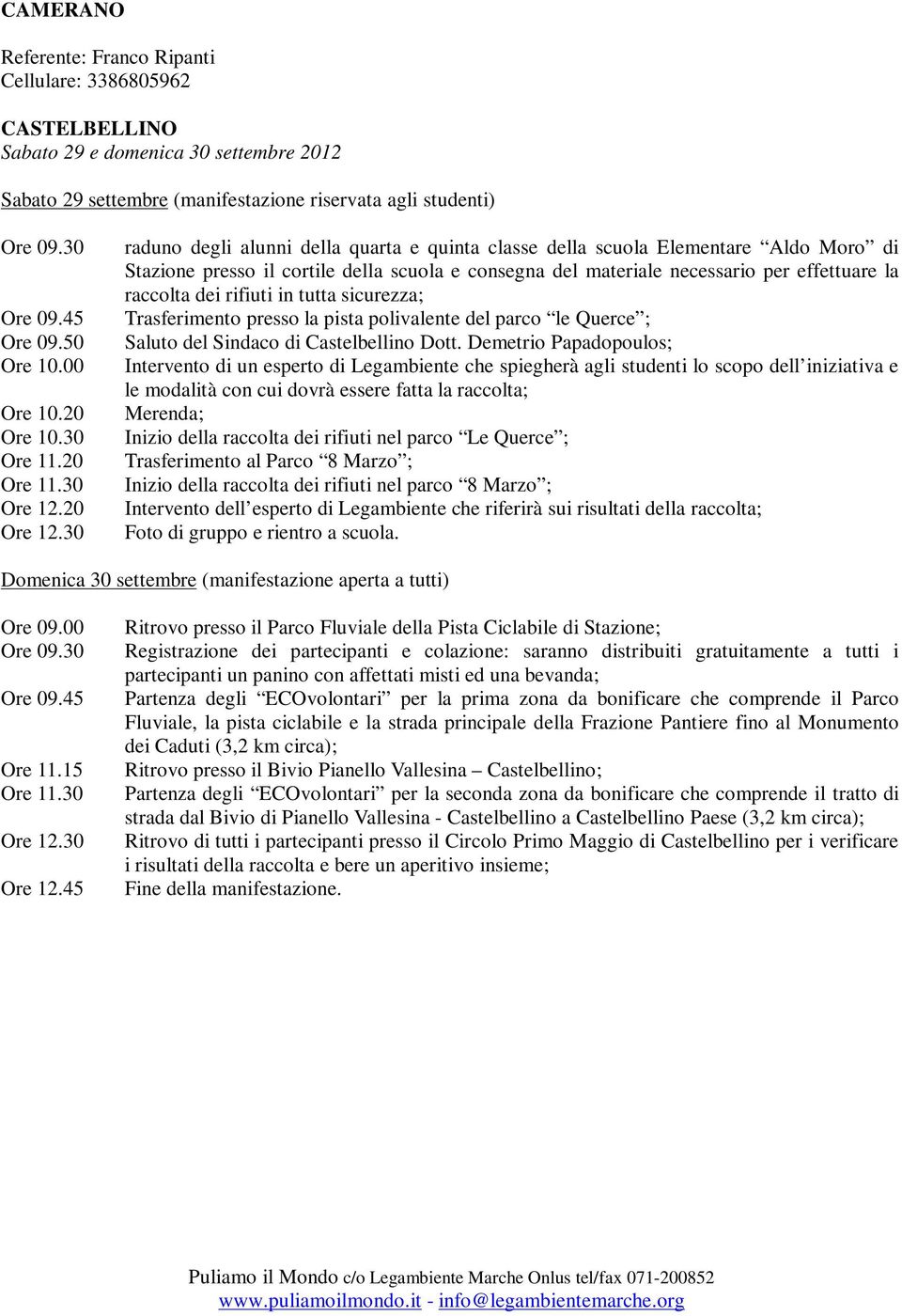 30 raduno degli alunni della quarta e quinta classe della scuola Elementare Aldo Moro di Stazione presso il cortile della scuola e consegna del materiale necessario per effettuare la raccolta dei