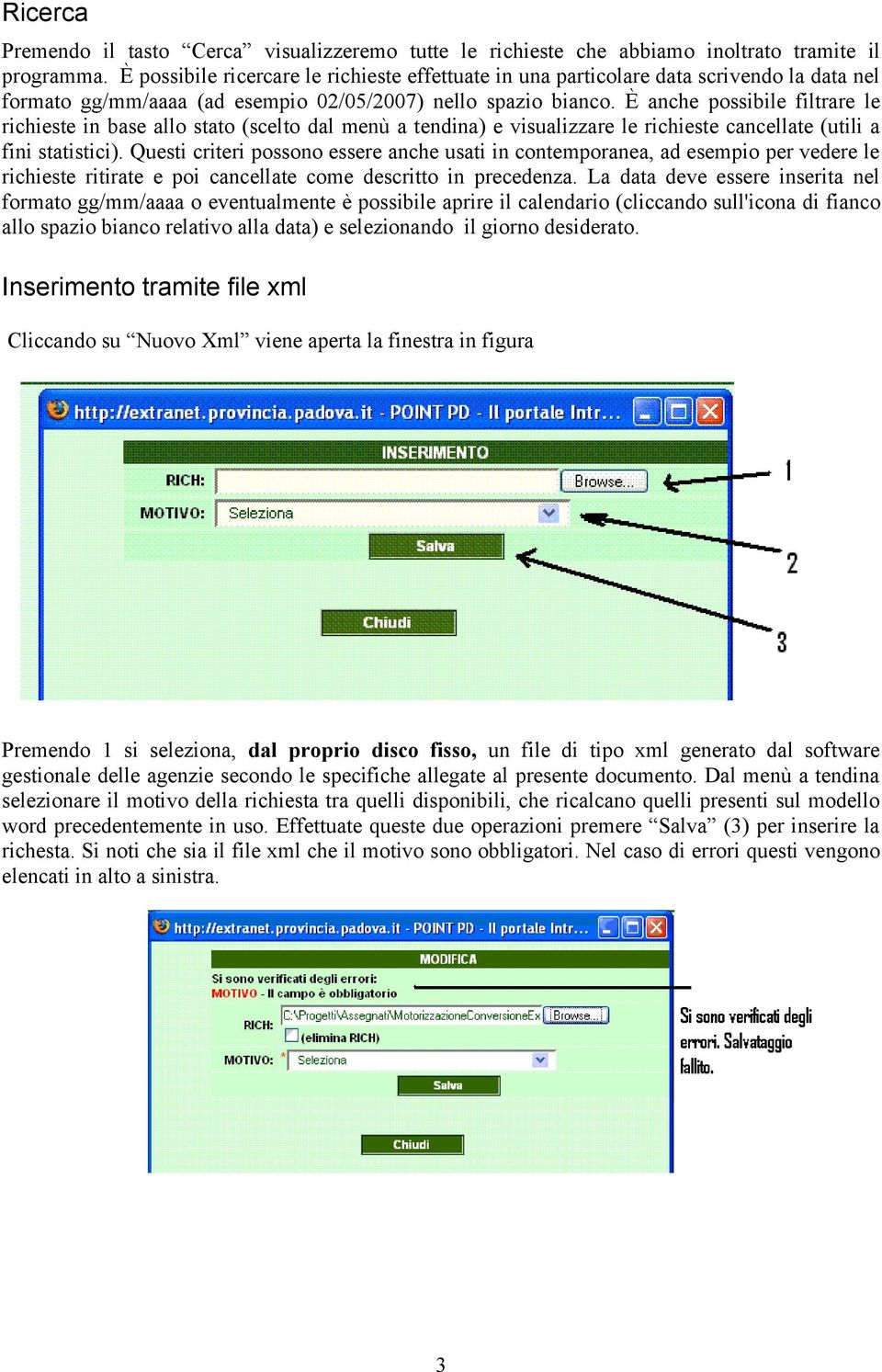 È anche possibile filtrare le richieste in base allo stato (scelto dal menù a tendina) e visualizzare le richieste cancellate (utili a fini statistici).