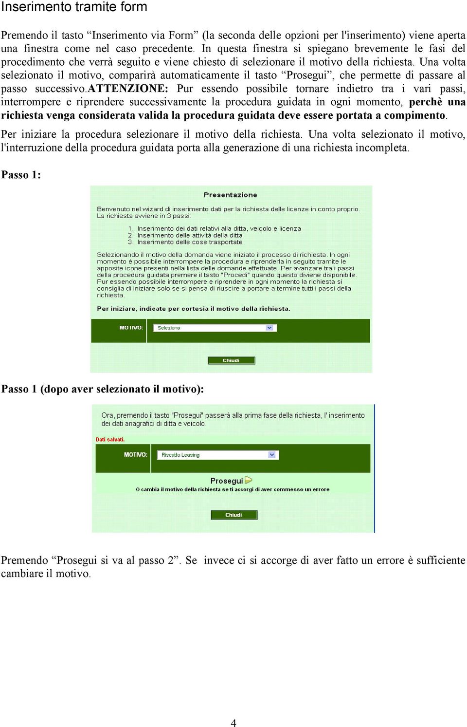 Una volta selezionato il motivo, comparirà automaticamente il tasto Prosegui, che permette di passare al passo successivo.