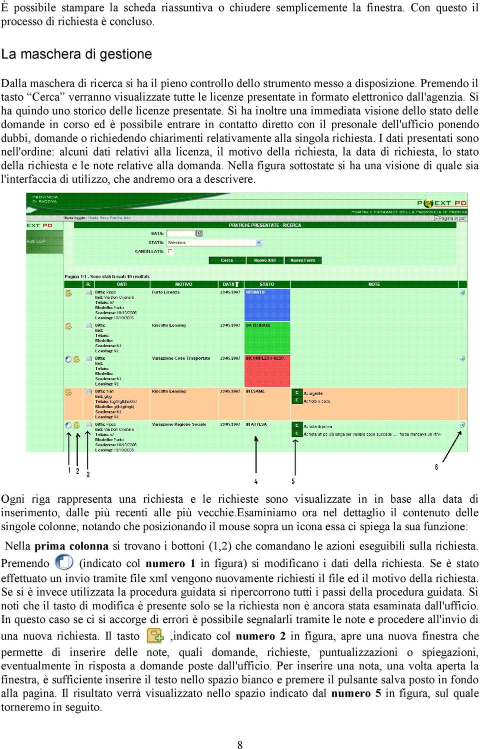 Premendo il tasto Cerca verranno visualizzate tutte le licenze presentate in formato elettronico dall'agenzia. Si ha quindo uno storico delle licenze presentate.