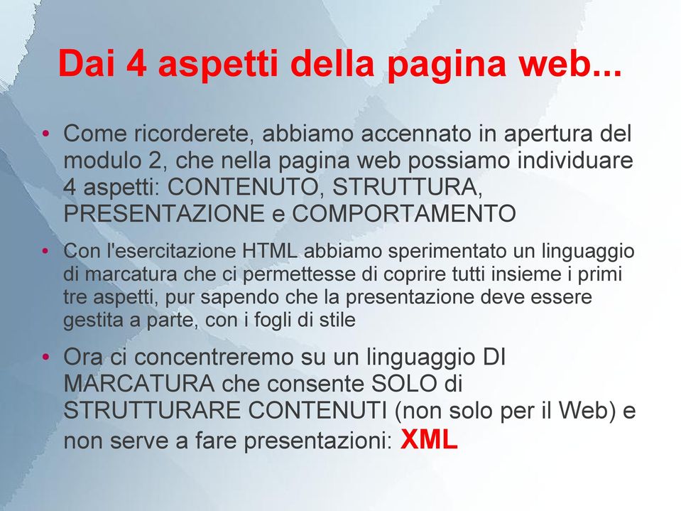 PRESENTAZIONE e COMPORTAMENTO Con l'esercitazione HTML abbiamo sperimentato un linguaggio di marcatura che ci permettesse di coprire tutti