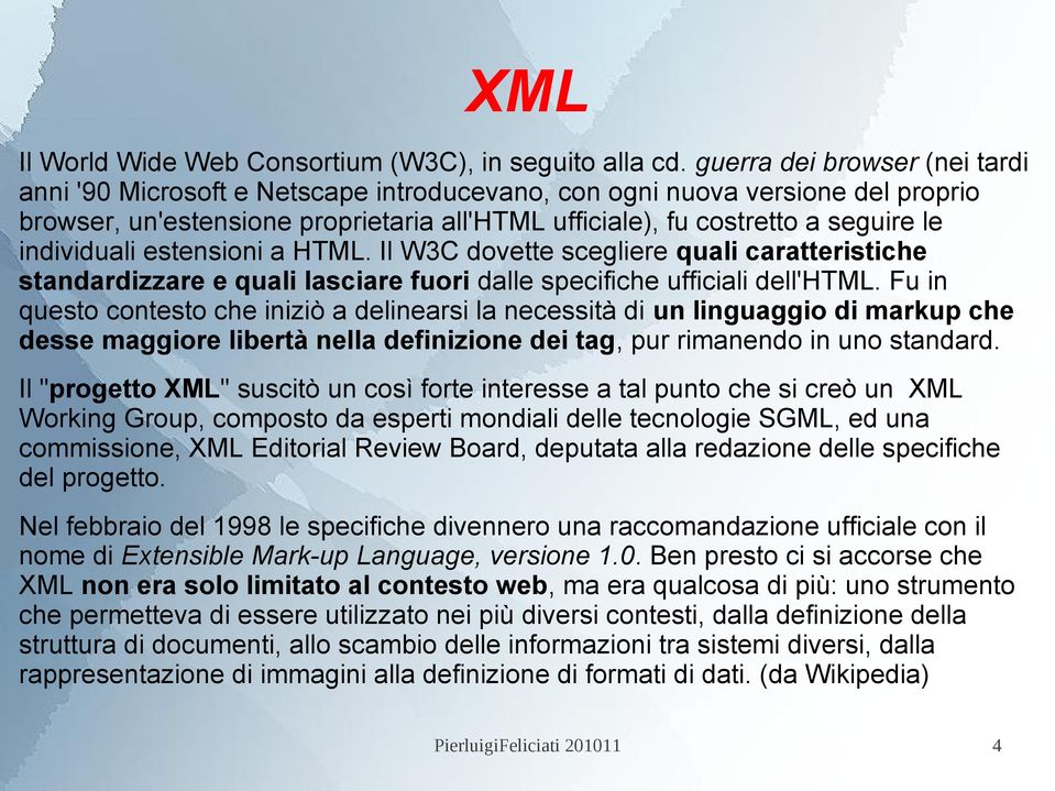 individuali estensioni a HTML. Il W3C dovette scegliere quali caratteristiche standardizzare e quali lasciare fuori dalle specifiche ufficiali dell'html.