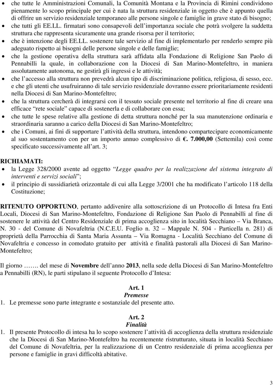 firmatari sono consapevoli dell importanza sociale che potrà svolgere la suddetta struttura che rappresenta sicuramente una grande risorsa per il territorio; che è intenzione degli EE.LL.