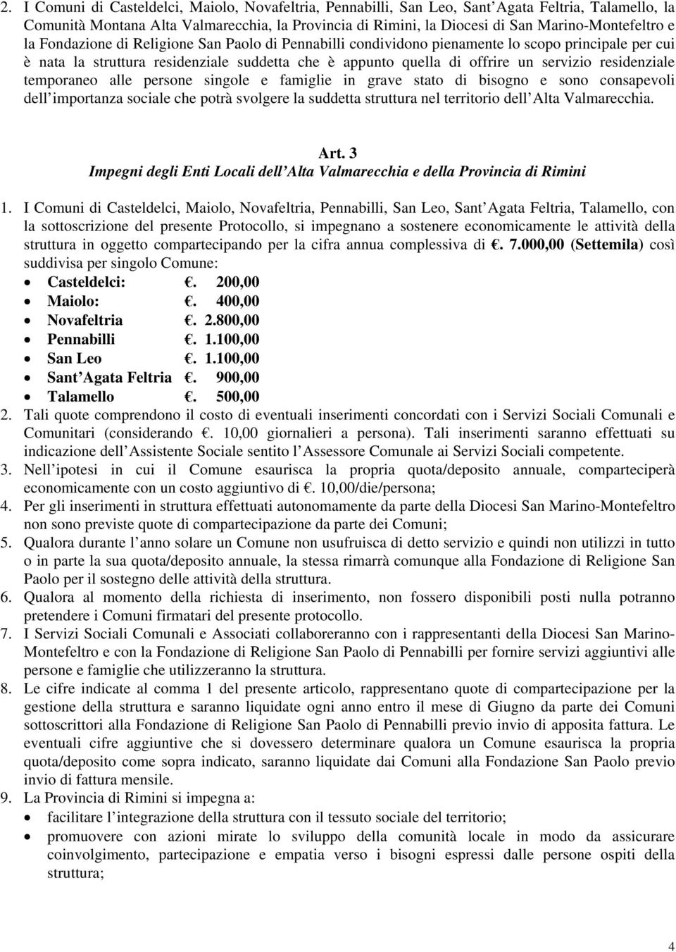 servizio residenziale temporaneo alle persone singole e famiglie in grave stato di bisogno e sono consapevoli dell importanza sociale che potrà svolgere la suddetta struttura nel territorio dell Alta