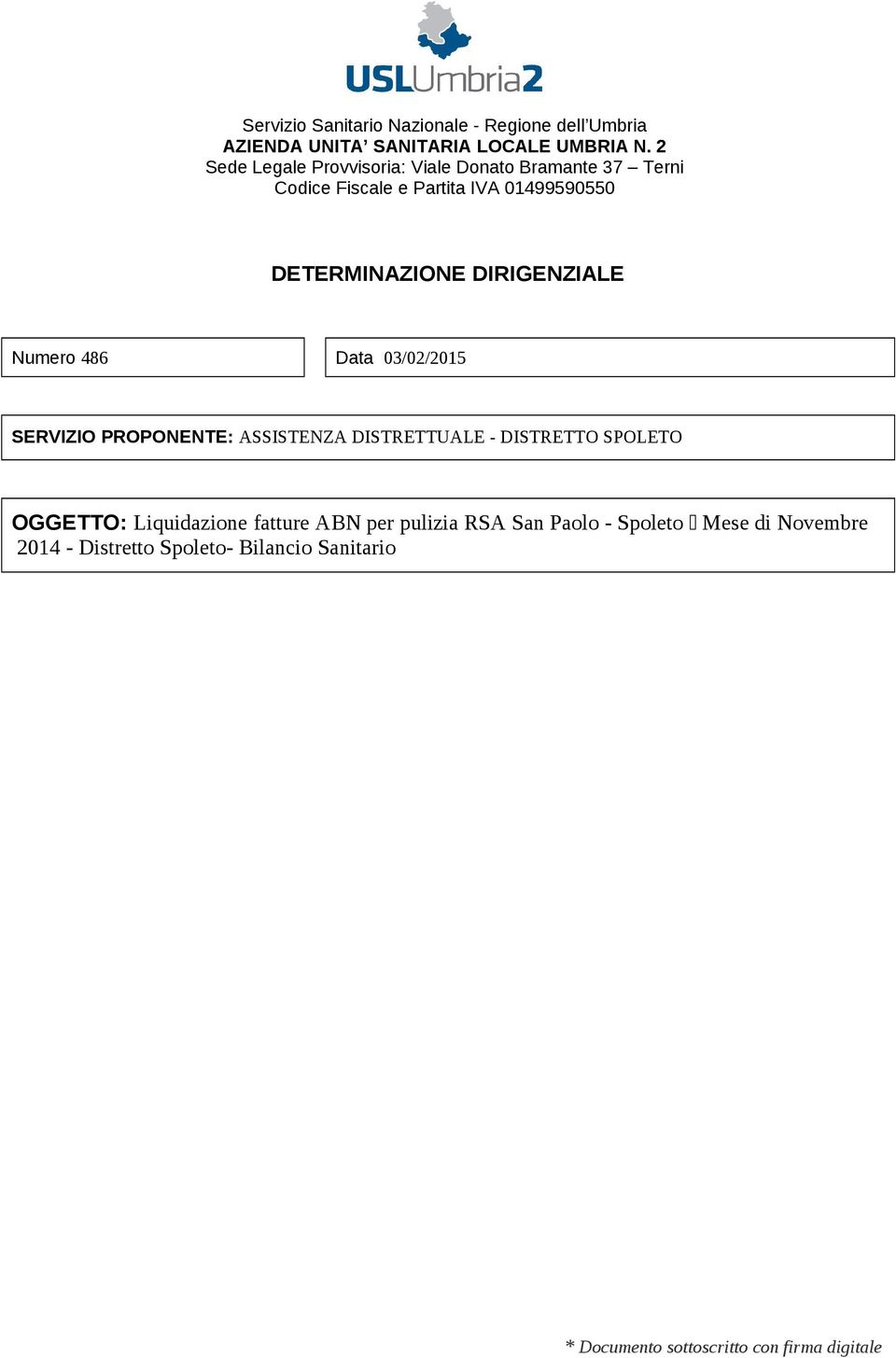 DIRIGENZIALE Numero 486 Data 03/02/2015 SERVIZIO PROPONENTE: ASSISTENZA DISTRETTUALE - DISTRETTO SPOLETO OGGETTO: