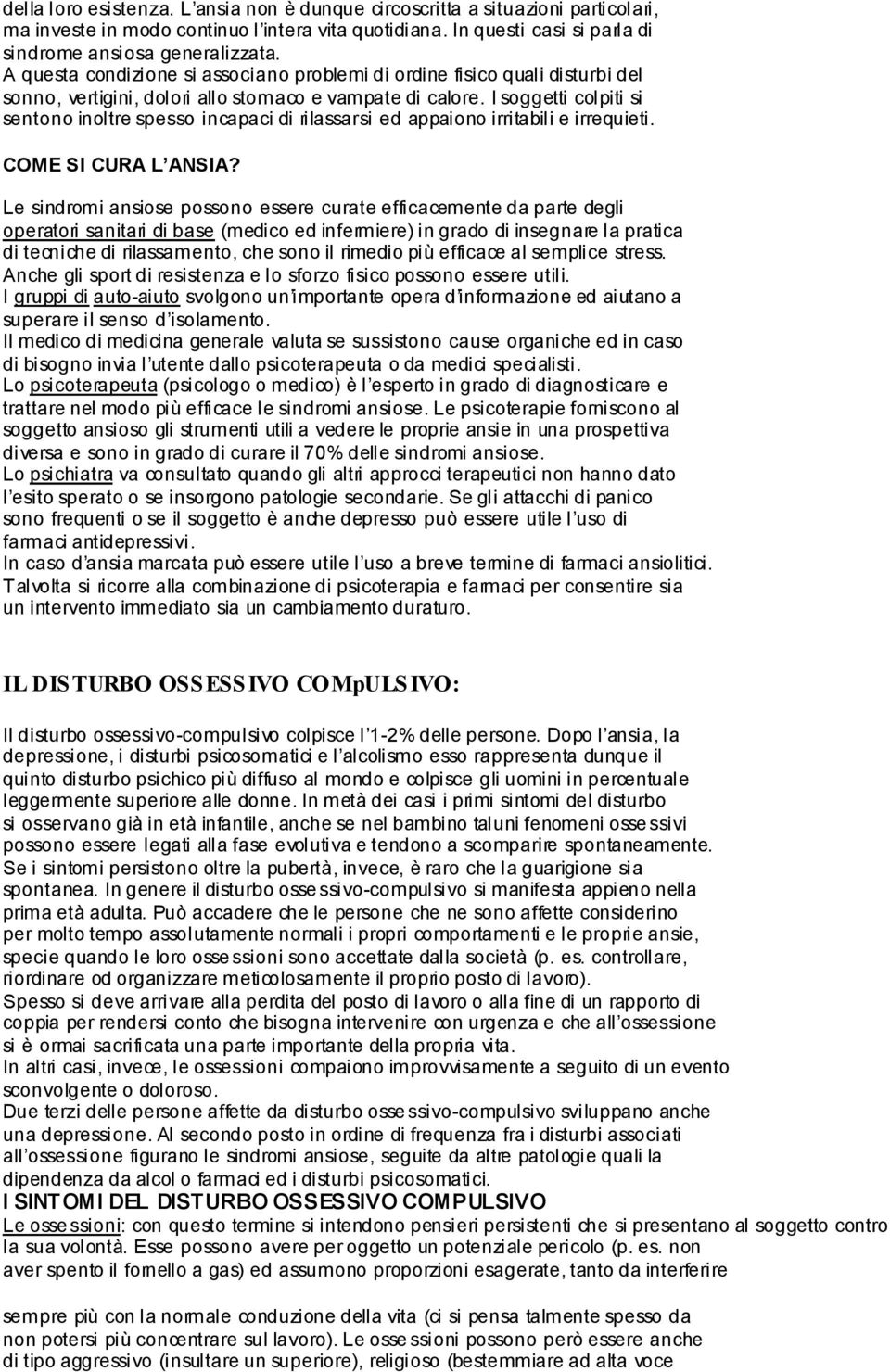 I soggetti colpiti si sentono inoltre spesso incapaci di rilassarsi ed appaiono irritabili e irrequieti. COME SI CURA L ANSIA?