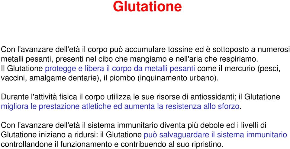 Durante l'attività fisica il corpo utilizza le sue risorse di antiossidanti; il Glutatione migliora le prestazione atletiche ed aumenta la resistenza allo sforzo.