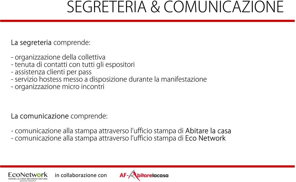 manifestazione - organizzazione micro incontri La comunicazione comprende: - comunicazione alla stampa