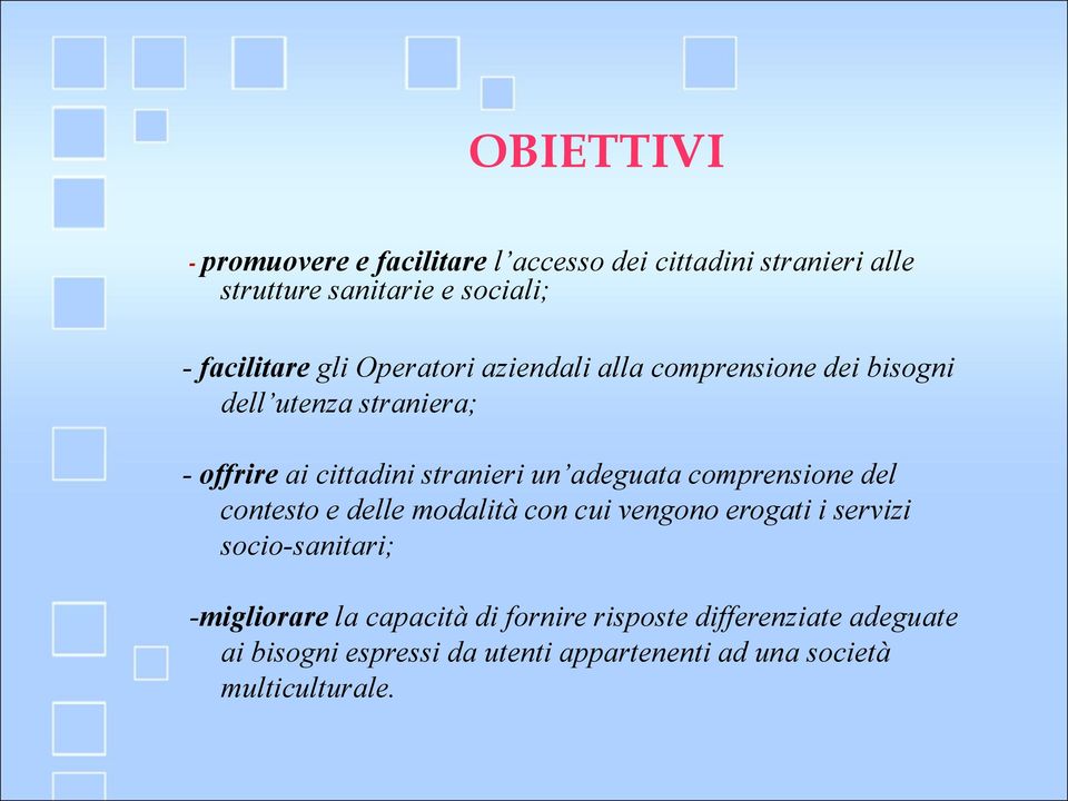 adeguata comprensione del contesto e delle modalità con cui vengono erogati i servizi socio-sanitari; -migliorare la