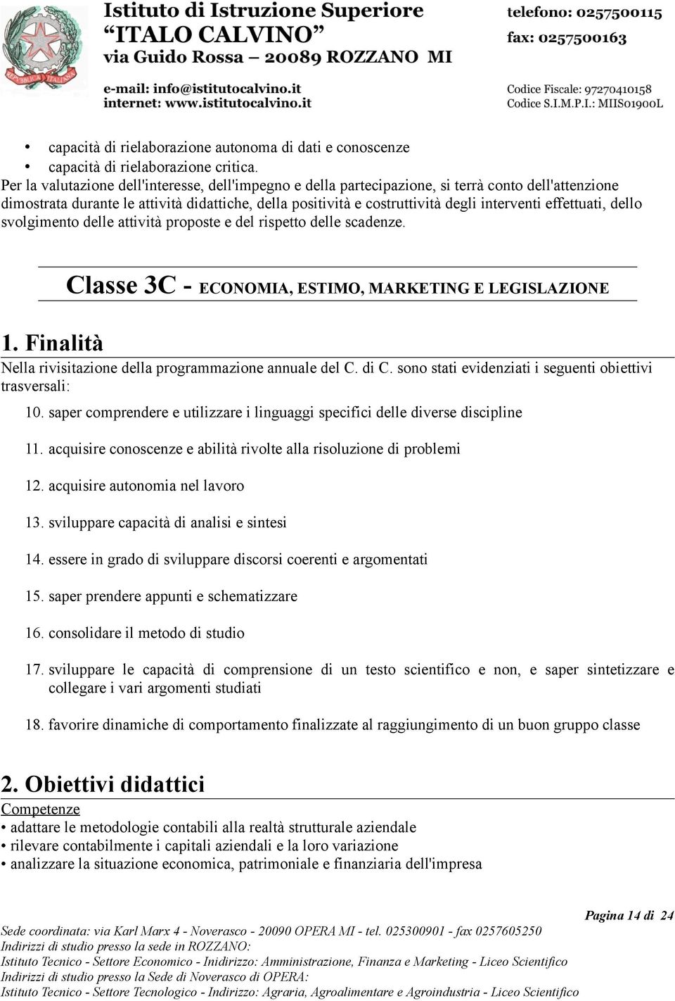 effettuati, dello svolgimento delle attività proposte e del rispetto delle scadenze. Classe 3C - ECONOMIA, ESTIMO, MARKETING E LEGISLAZIONE 1.