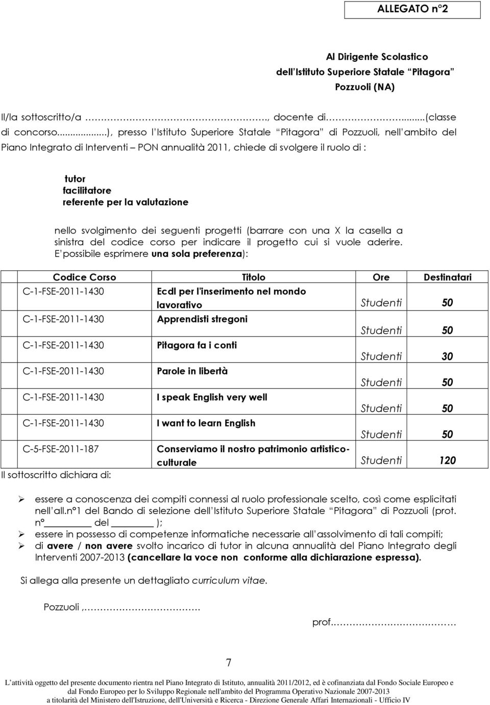 valutazione nello svolgimento dei seguenti progetti (barrare con una X la casella a sinistra del codice corso per indicare il progetto cui si vuole aderire.