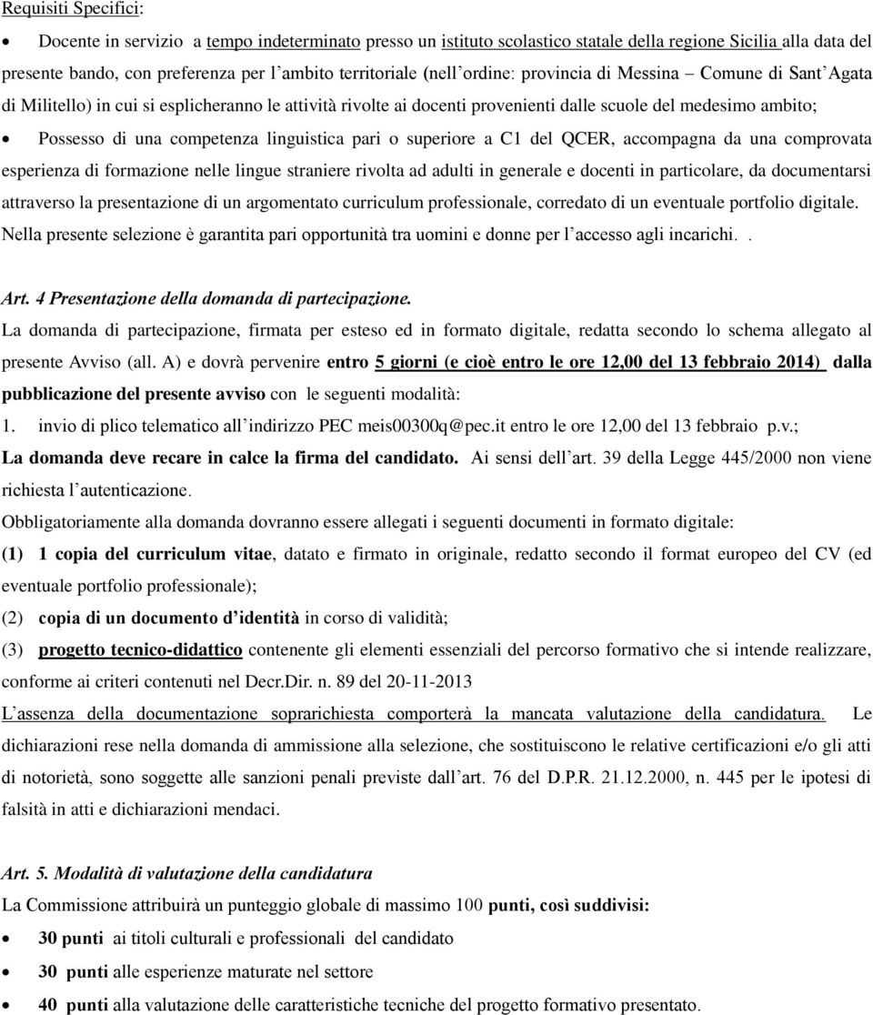 linguistica pari o superiore a C1 del QCER, accompagna da una comprovata esperienza di formazione nelle lingue straniere rivolta ad adulti in generale e docenti in particolare, da documentarsi