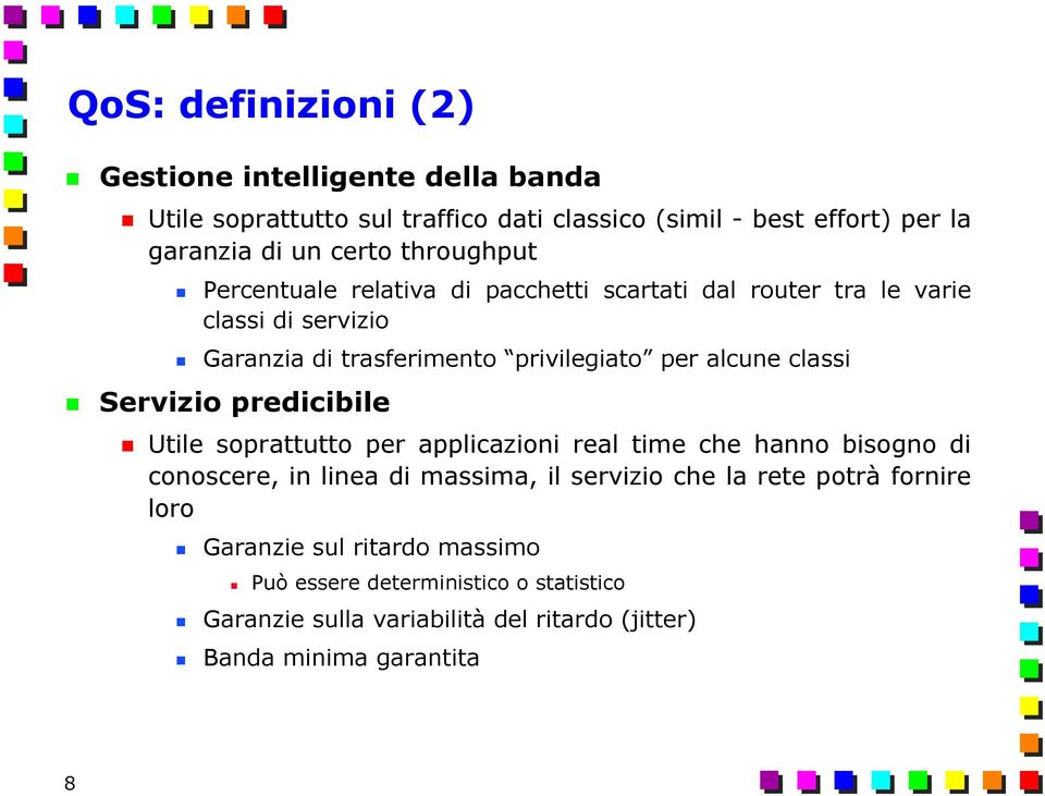 classi Servizio predicibile Utile soprattutto per applicazioni real time che hanno bisogno di conoscere, in linea di massima, il servizio che la rete