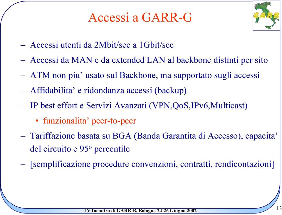 effort e Servizi Avanzati (VPN,QoS,IPv6,Multicast) funzionalita peer-to-peer Tariffazione basata su BGA (Banda