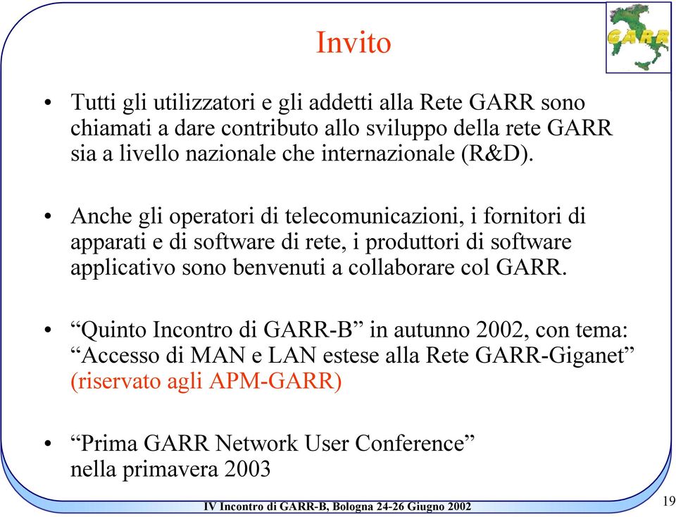 Anche gli operatori di telecomunicazioni, i fornitori di apparati e di software di rete, i produttori di software applicativo sono