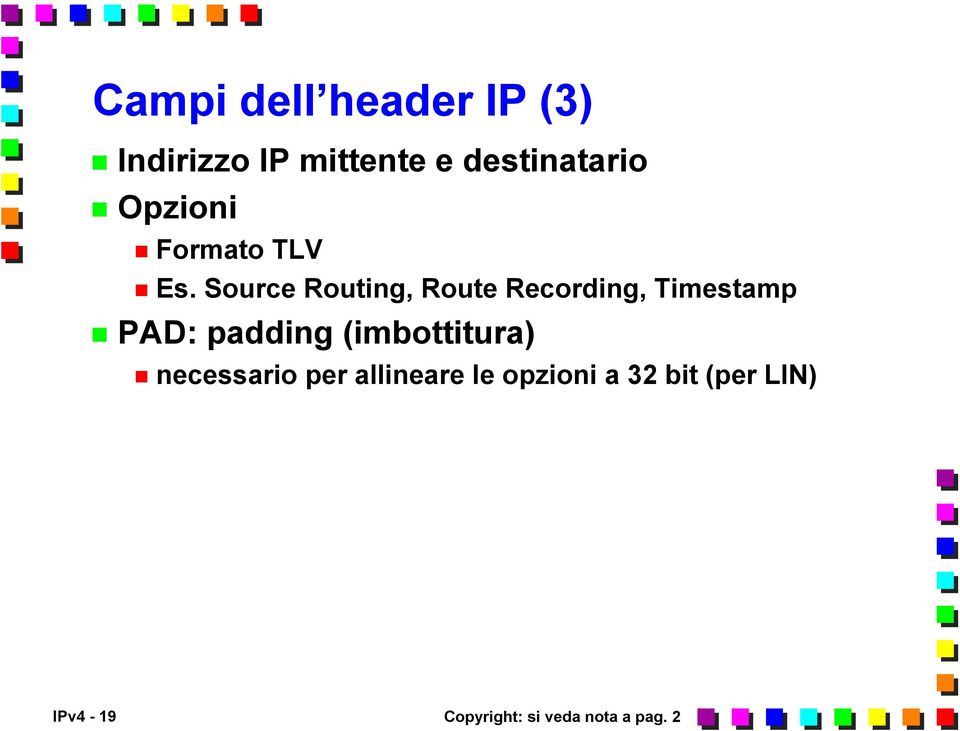 Source Routing, Route Recording, Timestamp PAD: padding