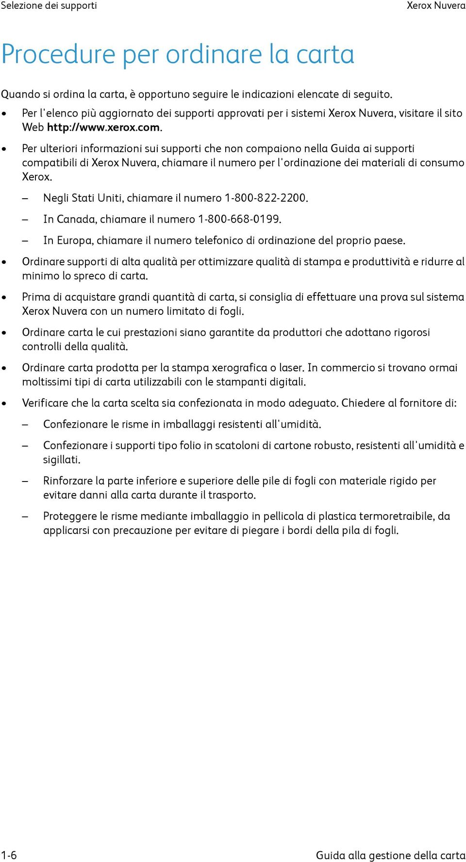 Per ulteriori informazioni sui supporti che non compaiono nella Guida ai supporti compatibili di Xerox Nuvera, chiamare il numero per l'ordinazione dei materiali di consumo Xerox.