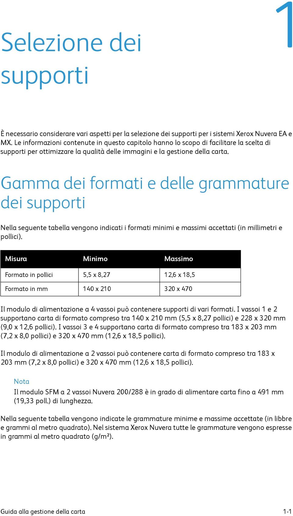 Gamma dei formati e delle grammature dei supporti Nella seguente tabella vengono indicati i formati minimi e massimi accettati (in millimetri e pollici).