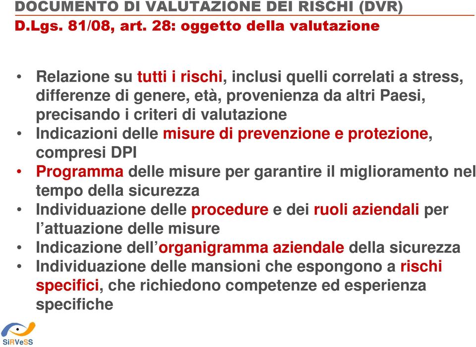 criteri di valutazione Indicazioni delle misure di prevenzione e protezione, compresi DPI Programma delle misure per garantire il miglioramento nel tempo della