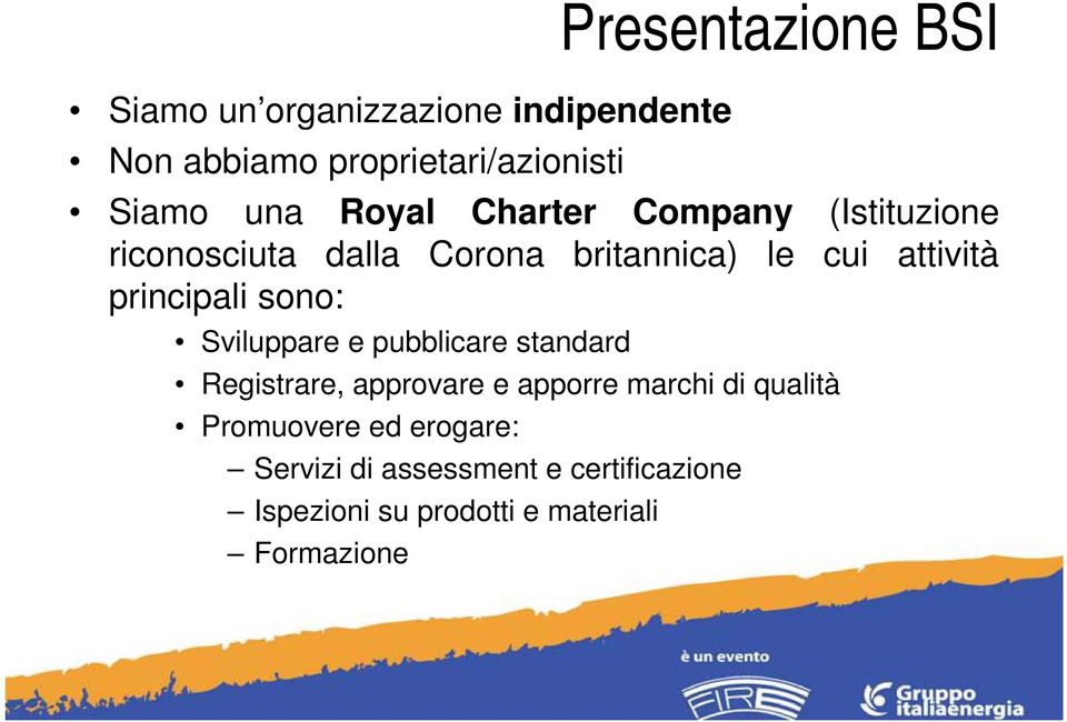 principali sono: Sviluppare e pubblicare standard Registrare, approvare e apporre marchi di