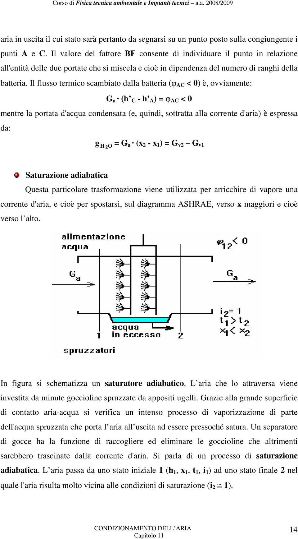 Il flusso termico scmbito dll btteri (ϕ AC < 0) è, ovvimente: G ( C - A ) = ϕ AC < 0 mentre l portt d'cqu condenst (e, quindi, sottrtt ll corrente d'ri) è espress d: g H O = G (x - x ) = G v G v